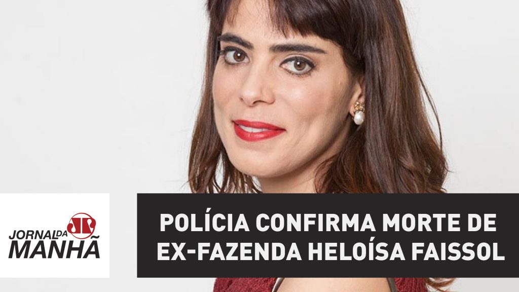 Polícia confirma morte de Ex Fazenda Heloísa Faissol Jovem Pan