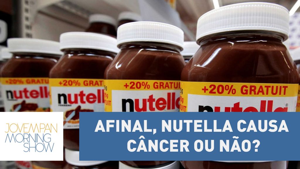 Afinal, Nutella causa câncer ou não? Jovem Pan