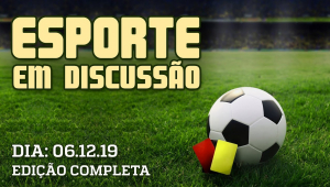 Esporte em Discussão - 06/12/2019