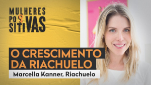 Mulheres Positivas com Marcella Kanner da Riachuelo - 25/01/21