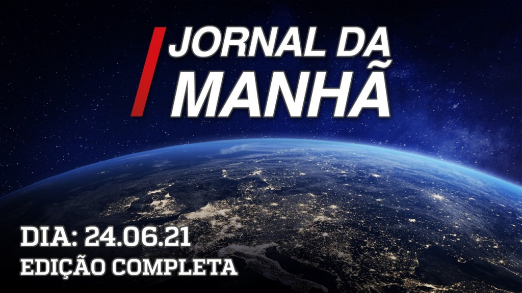 Jornal da Manhã - 24/06/21