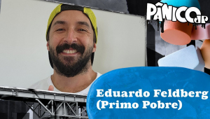 EDUARDO FELDBERG (PRIMO POBRE) & GUILHERME JUNQUEIRA - PÂNICO - 13/06/2024
