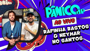 RAFINHA BASTOS / NEYMAR NO SANTOS | PÂNICO - 31/01/2025